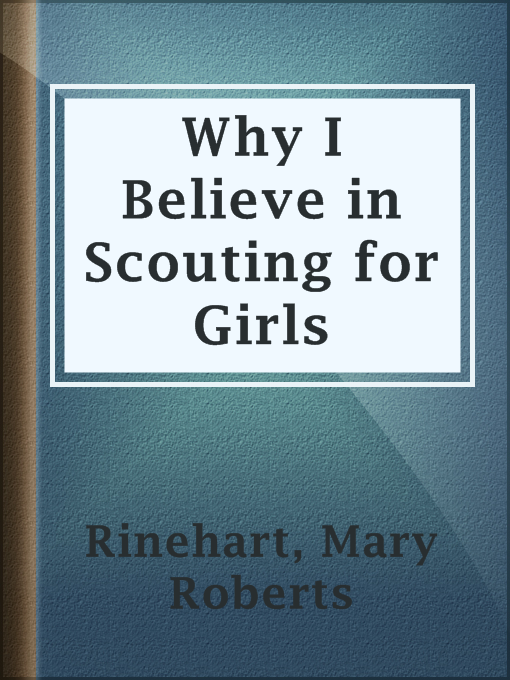 Title details for Why I Believe in Scouting for Girls by Mary Roberts Rinehart - Available